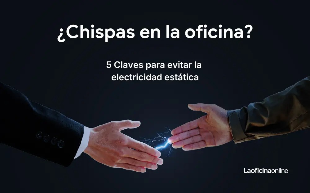 5 Claves para evitar la electricidad estática en la oficina